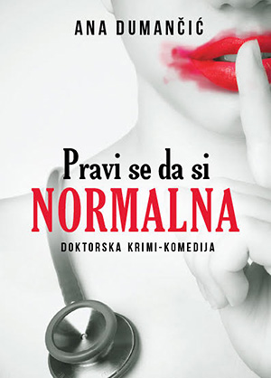 PRAVI SE DA SI NORMALNA DOKTORSKA KRIMI KOMEDIJA Ana Dumančić