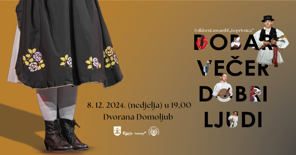 Cjelovečernji koncert Folklornog ansambla “Koprivnica” Dobar večer dobri ljudi